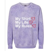 My Shirt My Life My Rules Funny Colorblast Crewneck Sweatshirt