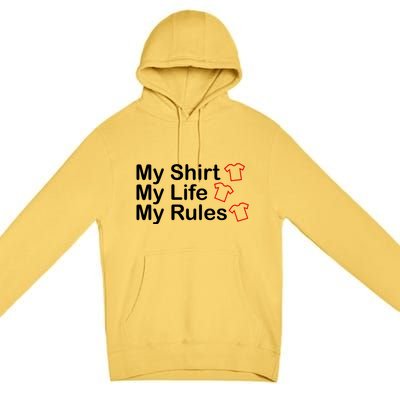 My Shirt My Life My Rules Funny Premium Pullover Hoodie