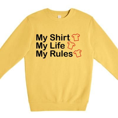 My Shirt My Life My Rules Funny Premium Crewneck Sweatshirt