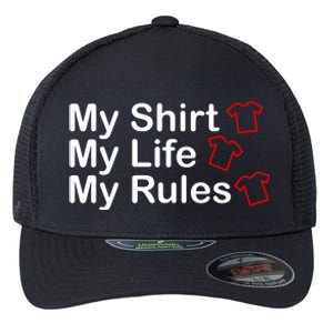 My Shirt My Life My Rules Funny Flexfit Unipanel Trucker Cap