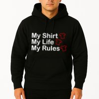My Shirt My Life My Rules Funny Hoodie