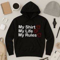 My Shirt My Life My Rules Funny Hoodie
