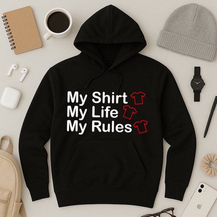 My Shirt My Life My Rules Funny Hoodie
