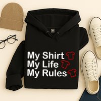 My Shirt My Life My Rules Funny Hoodie