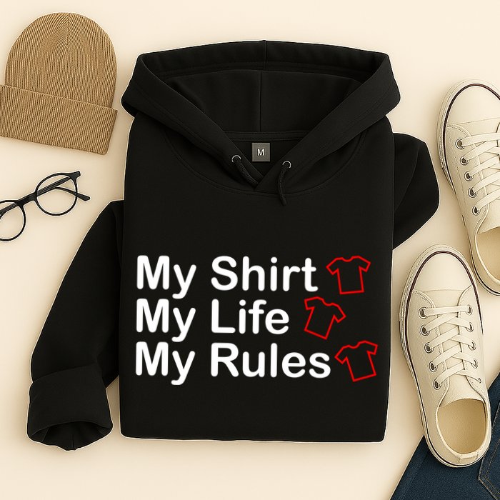 My Shirt My Life My Rules Funny Hoodie