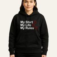 My Shirt My Life My Rules Funny Hoodie