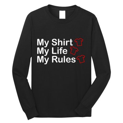 My Shirt My Life My Rules Funny Long Sleeve Shirt