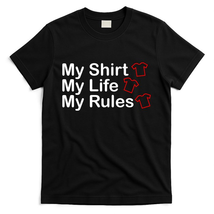 My Shirt My Life My Rules Funny T-Shirt