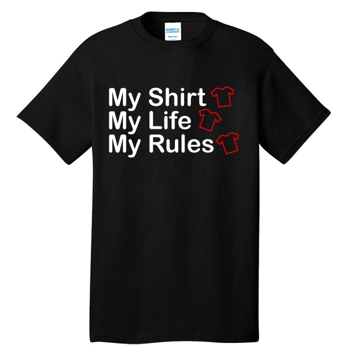 My Shirt My Life My Rules Funny Tall T-Shirt