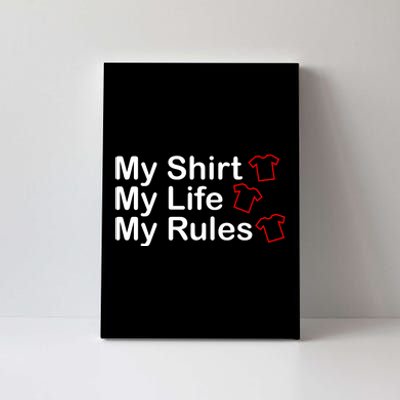 My Shirt My Life My Rules Funny Canvas