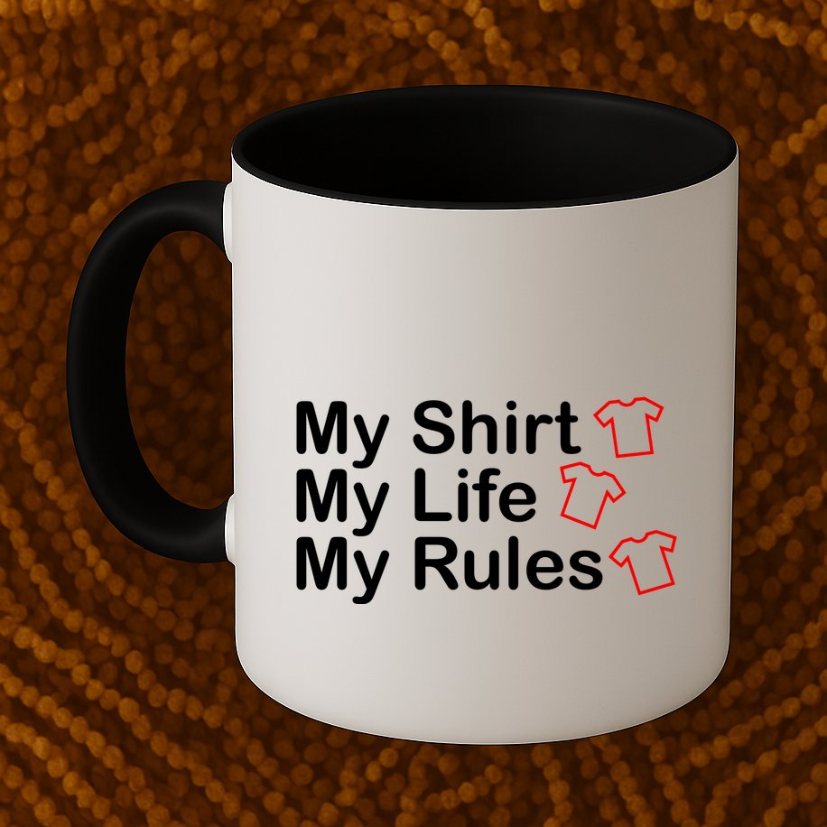 My Shirt My Life My Rules Funny Mug
