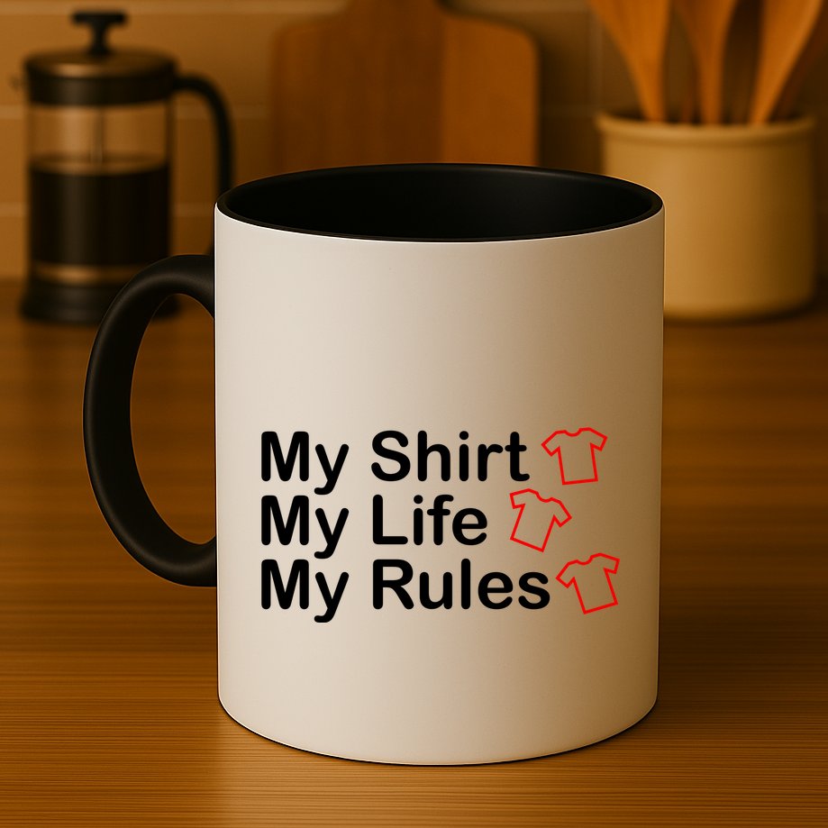 My Shirt My Life My Rules Funny Mug
