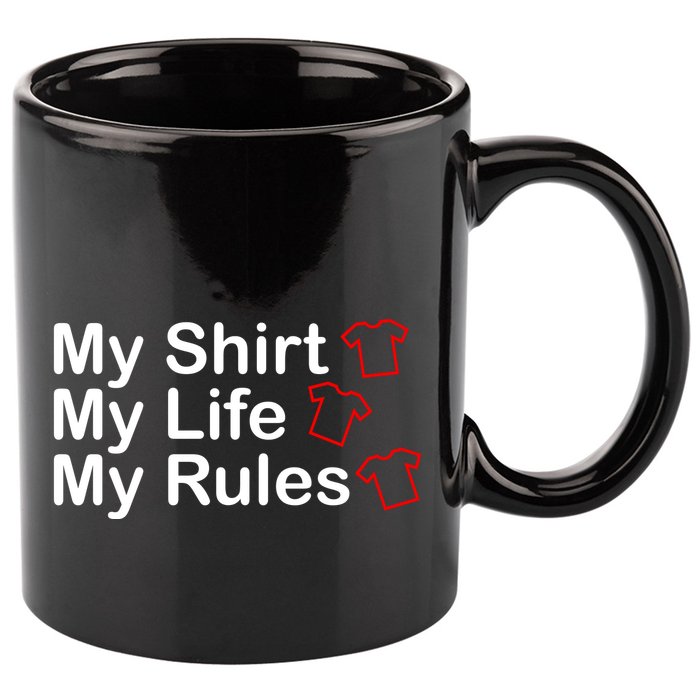 My Shirt My Life My Rules Funny 11oz C Handle Ceramic Mug