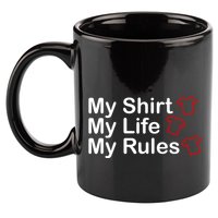 My Shirt My Life My Rules Funny 11oz C Handle Ceramic Mug