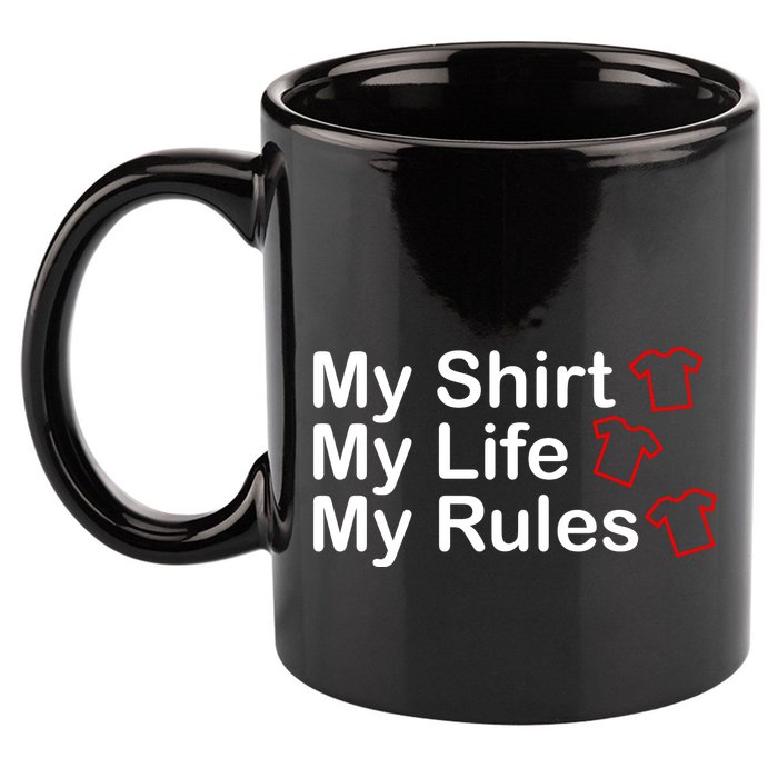 My Shirt My Life My Rules Funny 11oz C Handle Ceramic Mug