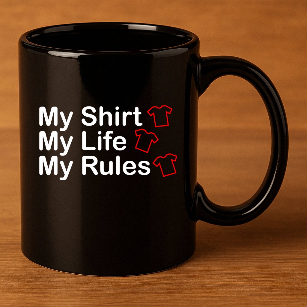 My Shirt My Life My Rules Funny 11oz C Handle Ceramic Mug