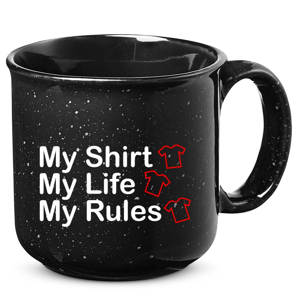 My Shirt My Life My Rules Funny 15oz Campfire Ceramic Mug