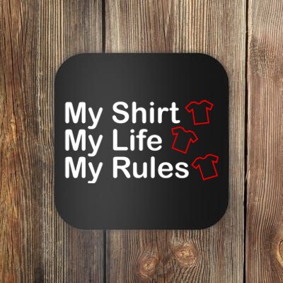 My Shirt My Life My Rules Funny Coaster