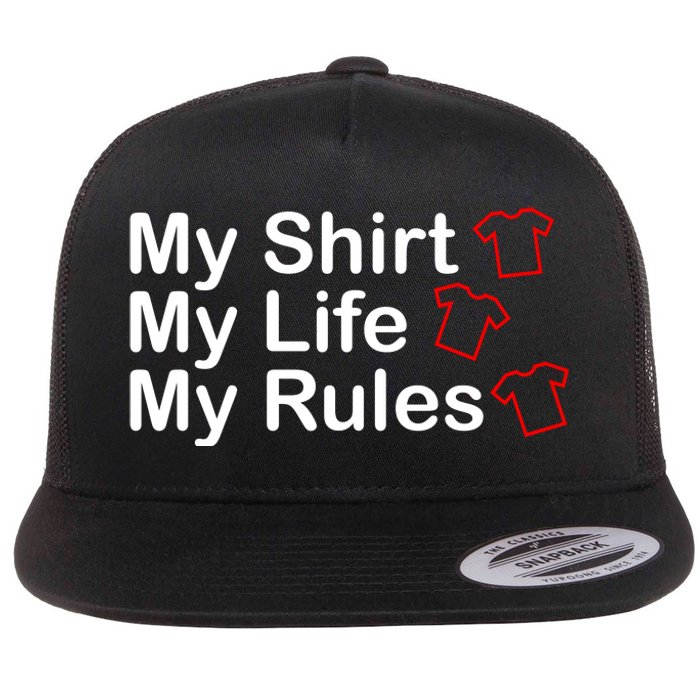 My Shirt My Life My Rules Funny Flat Bill Trucker Hat