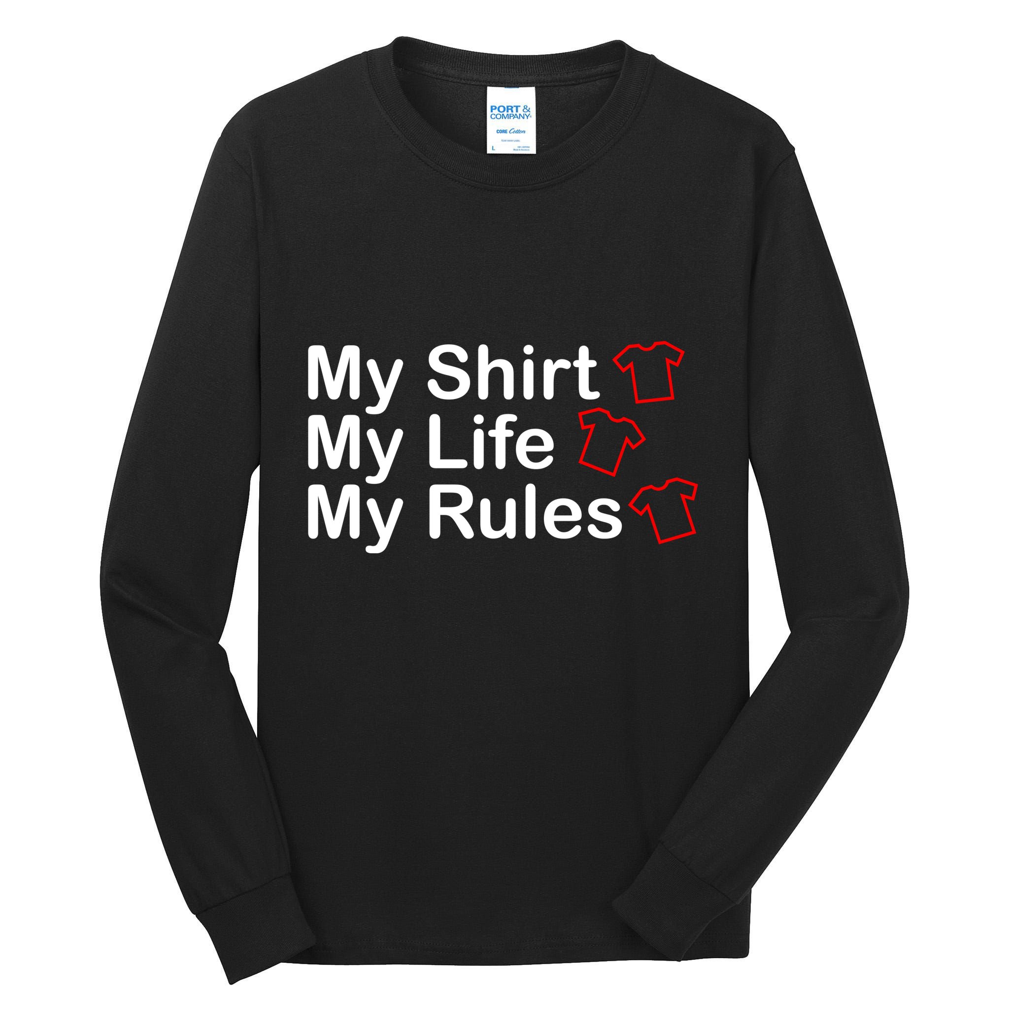 My Shirt My Life My Rules Funny Tall Long Sleeve T-Shirt