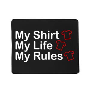 My Shirt My Life My Rules Funny Mousepad