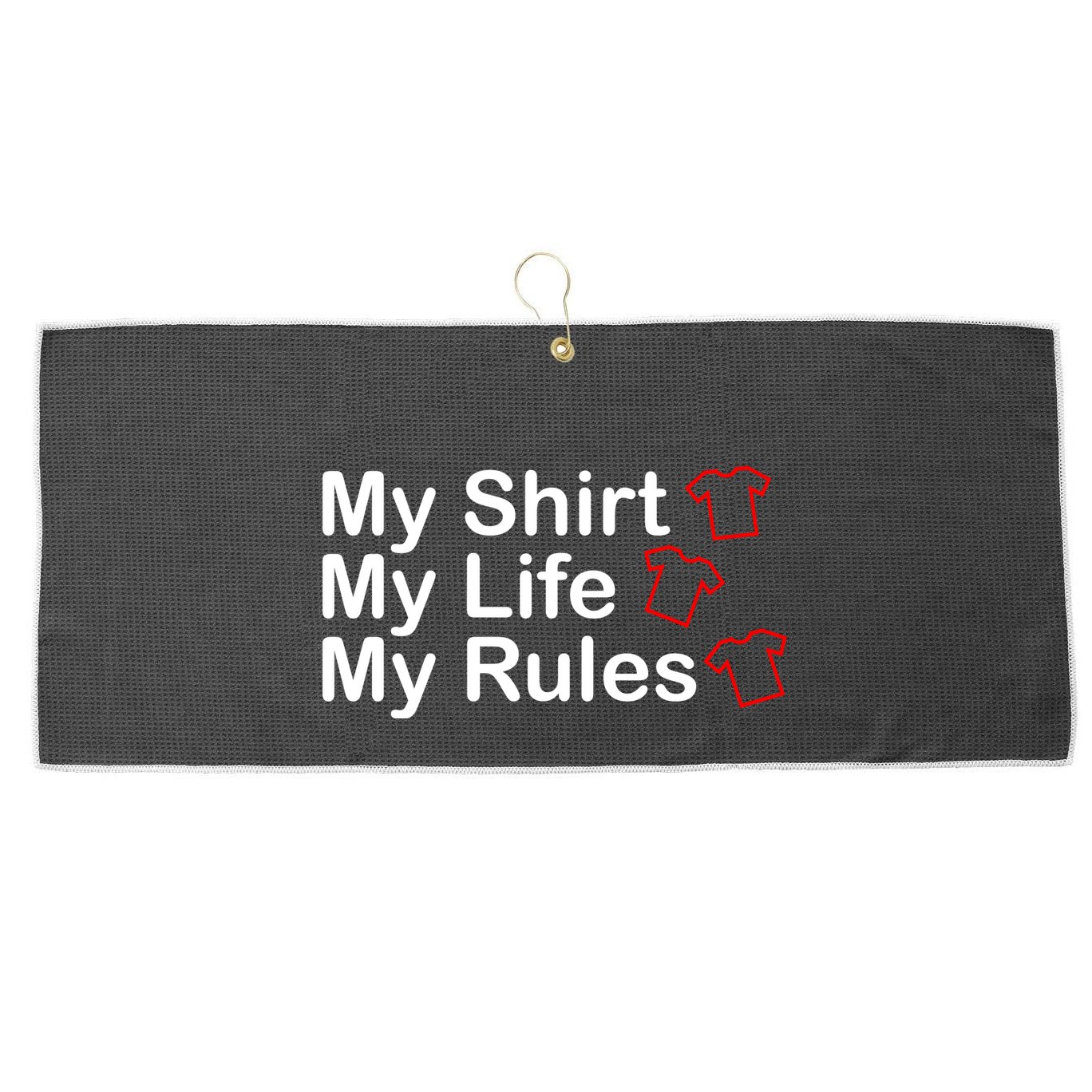 My Shirt My Life My Rules Funny Large Microfiber Waffle Golf Towel