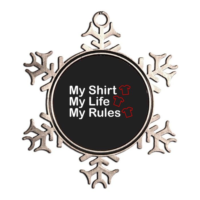 My Shirt My Life My Rules Funny Metallic Star Ornament