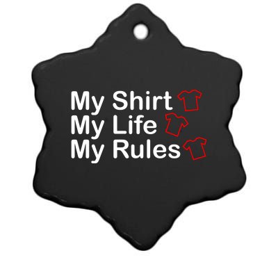 My Shirt My Life My Rules Funny Ceramic Star Ornament