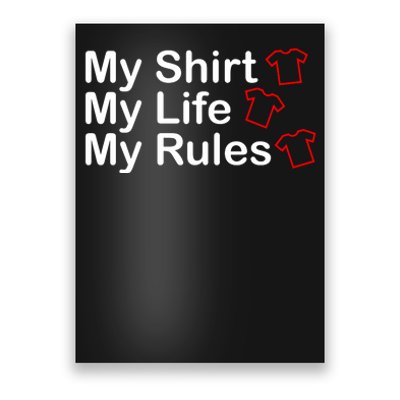 My Shirt My Life My Rules Funny Poster