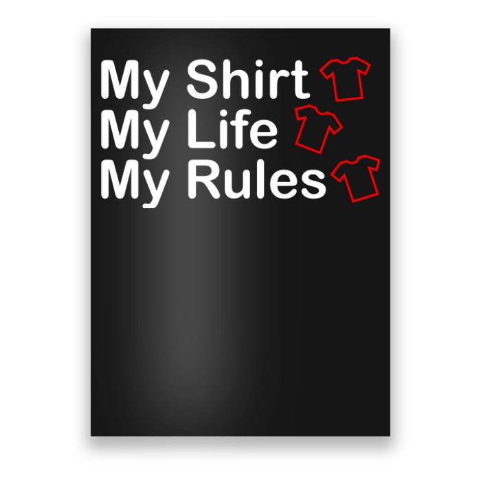 My Shirt My Life My Rules Funny Poster