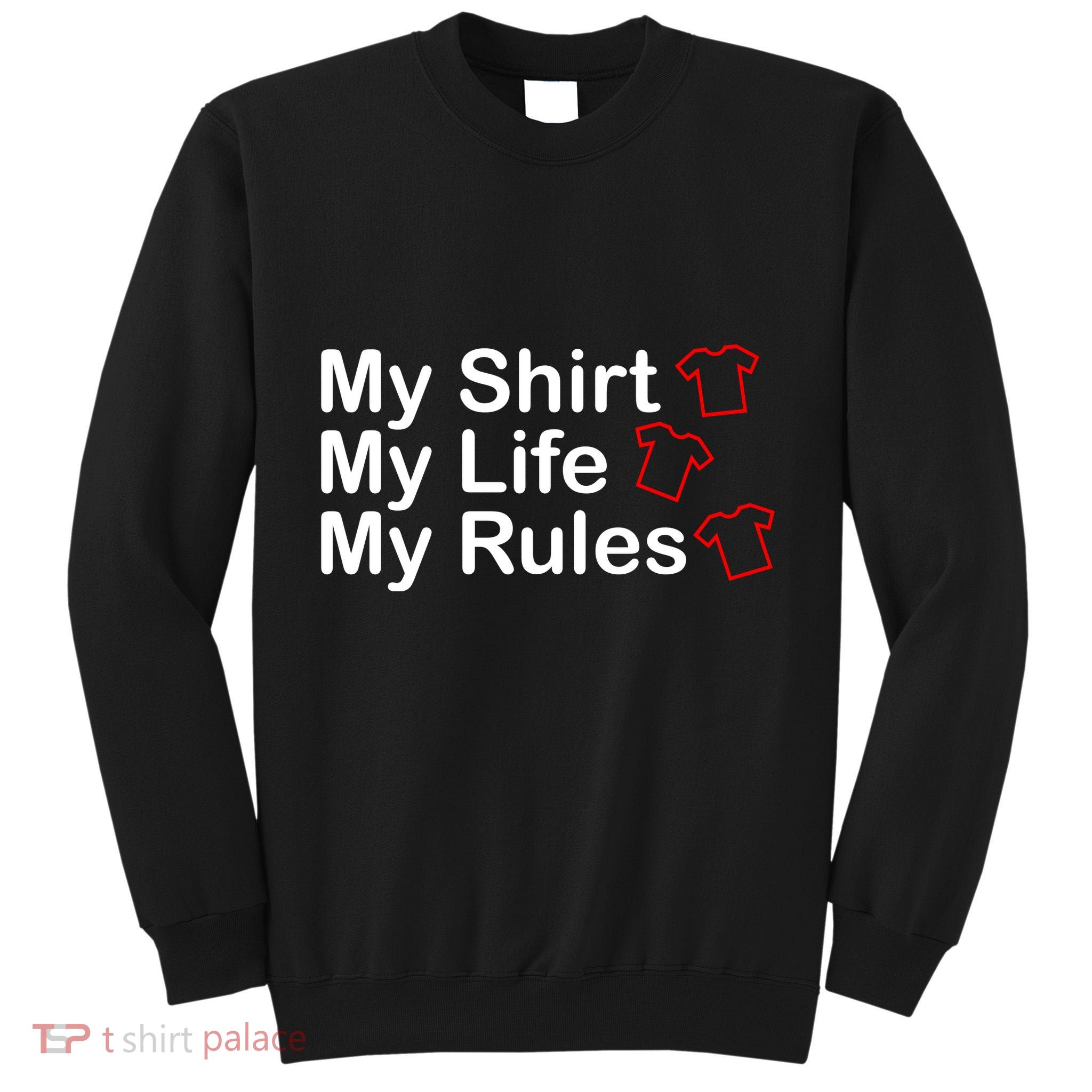 My Shirt My Life My Rules Funny Tall Sweatshirt