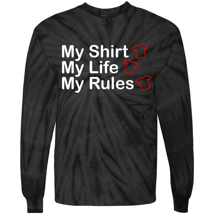 My Shirt My Life My Rules Funny Tie-Dye Long Sleeve Shirt