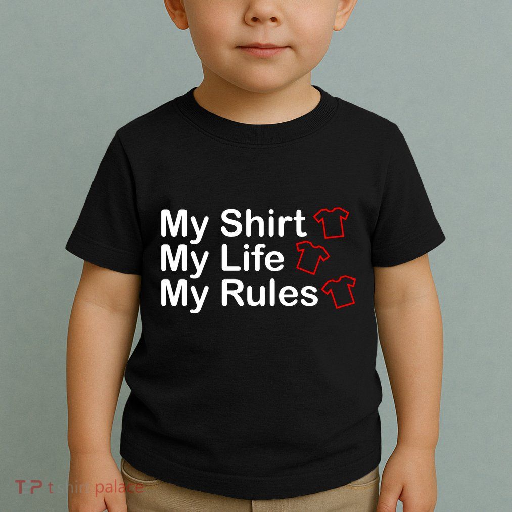 My Shirt My Life My Rules Funny Toddler T-Shirt