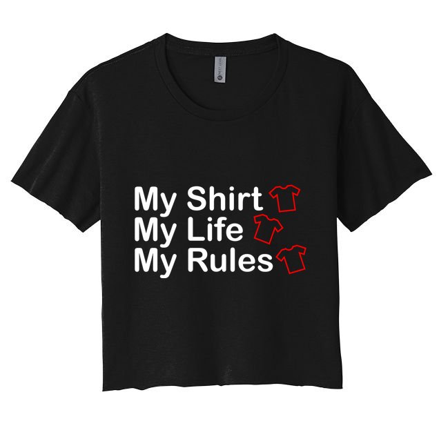 My Shirt My Life My Rules Funny Crop Top