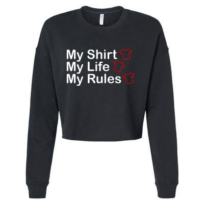 My Shirt My Life My Rules Funny Cropped Pullover Crew