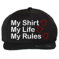 My Shirt My Life My Rules Funny Wool Snapback Cap