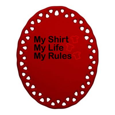 My Shirt My Life My Rules Funny Ceramic Oval Ornament