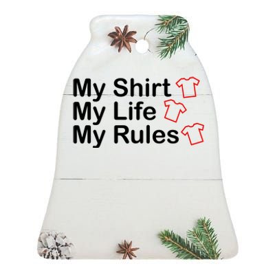 My Shirt My Life My Rules Funny Ceramic Bell Ornament