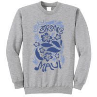Maui Strong Maui Wildfire Relief Support For Hawaii Fire Tall Sweatshirt