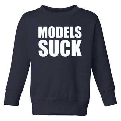 Models Suck Toddler Sweatshirt