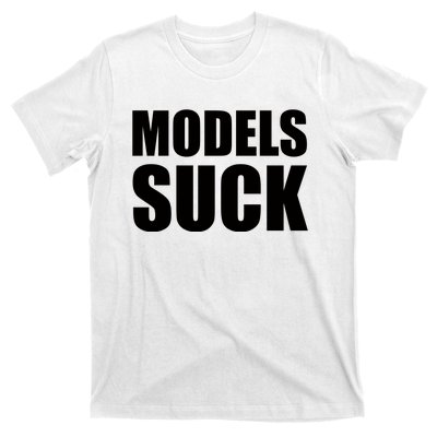 Models Suck T-Shirt