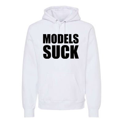 Models Suck Premium Hoodie