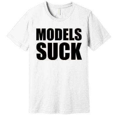 Models Suck Premium T-Shirt