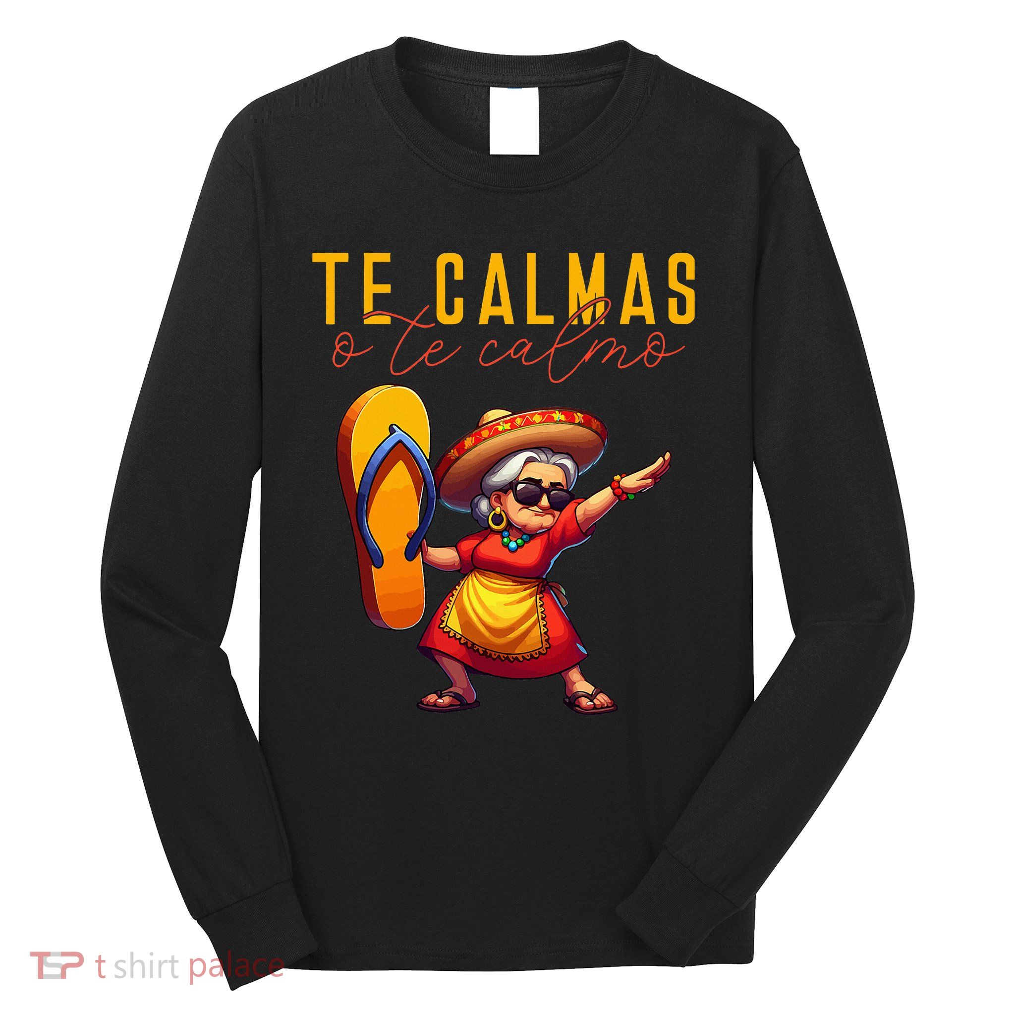 Mexican Spanish Mother Mom Expression Te Calmas O Te Calmo. Long Sleeve Shirt