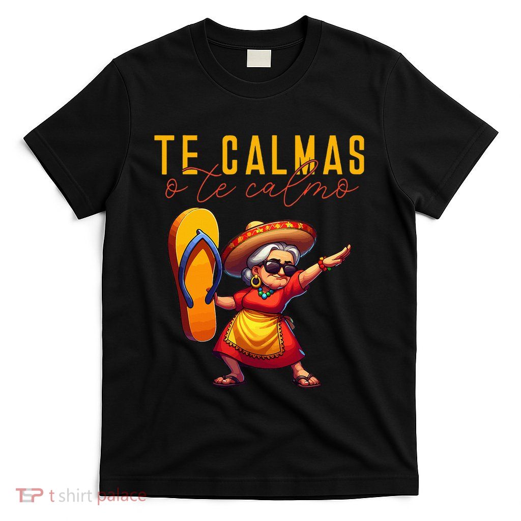 Mexican Spanish Mother Mom Expression Te Calmas O Te Calmo. T-Shirt