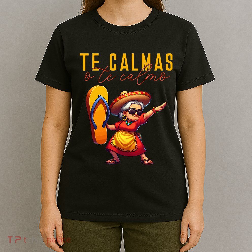 Mexican Spanish Mother Mom Expression Te Calmas O Te Calmo. T-Shirt