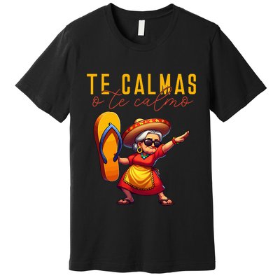Mexican Spanish Mother Mom Expression Te Calmas O Te Calmo. Premium T-Shirt
