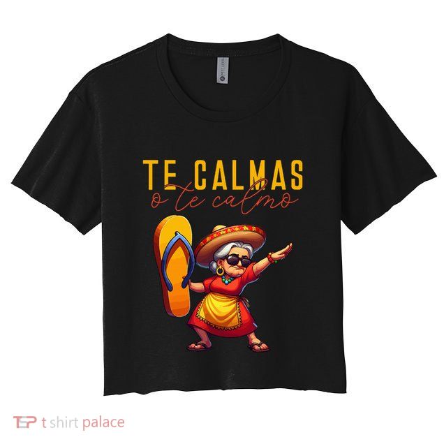 Mexican Spanish Mother Mom Expression Te Calmas O Te Calmo. Crop Top