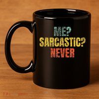 Me Sarcastic Never Funny Sarcasm 11oz C Handle Ceramic Mug