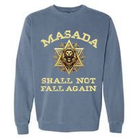 Masada Shall Not Fall Again Lion Judah Star Of David Israel Garment-Dyed Sweatshirt